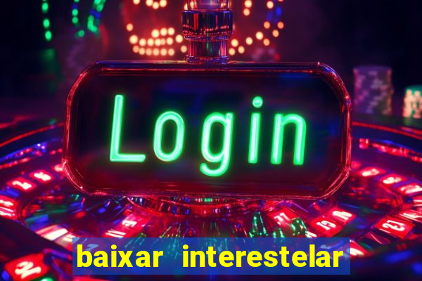 baixar interestelar dublado google drive